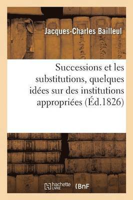 Projet de Loi Sur Les Successions Et Les Substitutions, Quelques Ides Sur Institutions Appropries 1