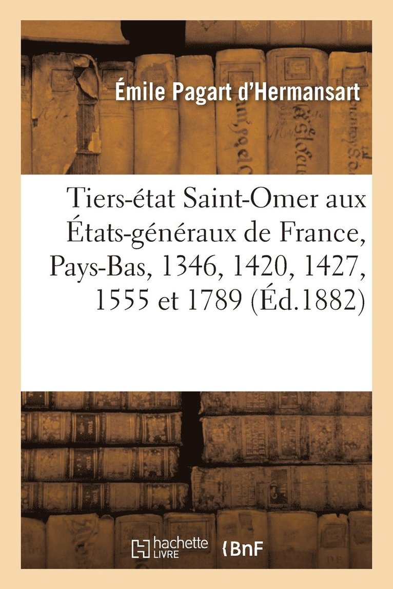 Tiers-tat de Saint-Omer Aux tats-Gnraux de France Ou Des Pays-Bas En 1308, 1346, 1420 1