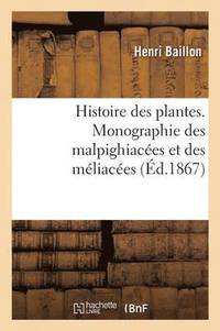 bokomslag Histoire Des Plantes. Tome 5, Partie 4, Monographie Des Malpighiaces Et Des Mliaces