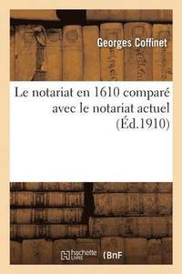 bokomslag Le Notariat En 1610 Compare Avec Le Notariat Actuel
