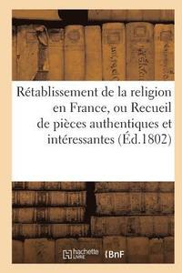 bokomslag Retablissement de la Religion En France, Ou Recueil de Pieces Authentiques Et Interessantes