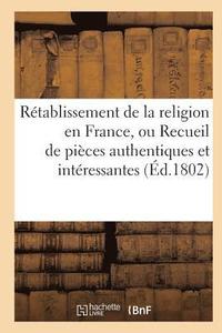 bokomslag Rétablissement de la Religion En France, Ou Recueil de Pièces Authentiques Et Intéressantes