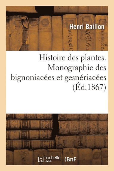 bokomslag Histoire Des Plantes. Tome 10, Partie 1, Monographie Des Bignoniacées Et Gesnériacées
