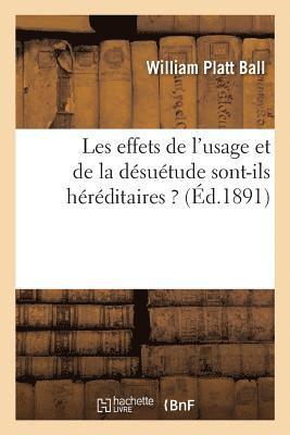 Les Effets de l'Usage Et de la Désuétude Sont-Ils Héréditaires ?