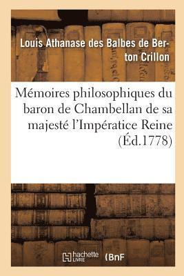 Mmoires Philosophiques Du Baron de Chambellan de Sa Majest l'Impratice Reine T01 1