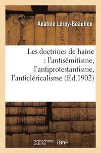 bokomslag Les Doctrines de Haine: l'Antismitisme, l'Antiprotestantisme, l'Anticlricalisme