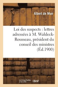 bokomslag La Loi Des Suspects: Lettres Adresses  M. Waldeck-Rousseau, Prsident Du Conseil Des Ministres