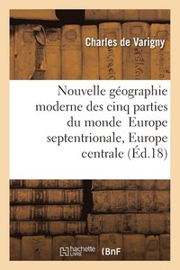 bokomslag Nouvelle Gographie Moderne Des Cinq Parties Du Monde T03 Europe Septentrionale, Europe Centrale
