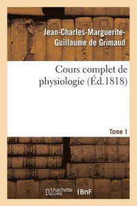 bokomslag Cours Complet de Physiologie Tome 1