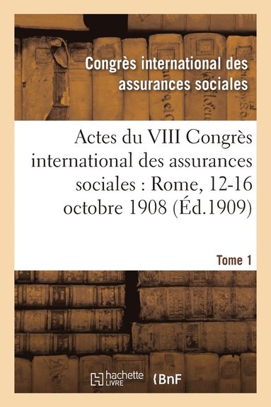 bokomslag Actes Du VIII Congrs International Des Assurances Sociales: Rome, 12-16 Octobre 1908 Volume 3