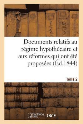 bokomslag Documents Relatifs Au Rgime Hypothcaire Et Aux Rformes Qui Ont t Proposes. Tome 2