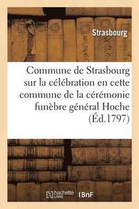 bokomslag Commune de Strasbourg Sur La Celebration En Cette Commune de la Ceremonie Funebre General Hoche