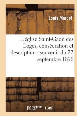 bokomslag L'Église Saint-Gaon Des Loges, Consécration Et Description: Souvenir Du 22 Septembre 1896