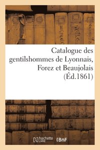 bokomslag Catalogue Des Gentilshommes de Lyonnais, Forez Et Beaujolais