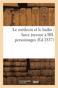 bokomslag Le Medecin Et Le Badin: Farce Joyeuse A IIII. Personnages