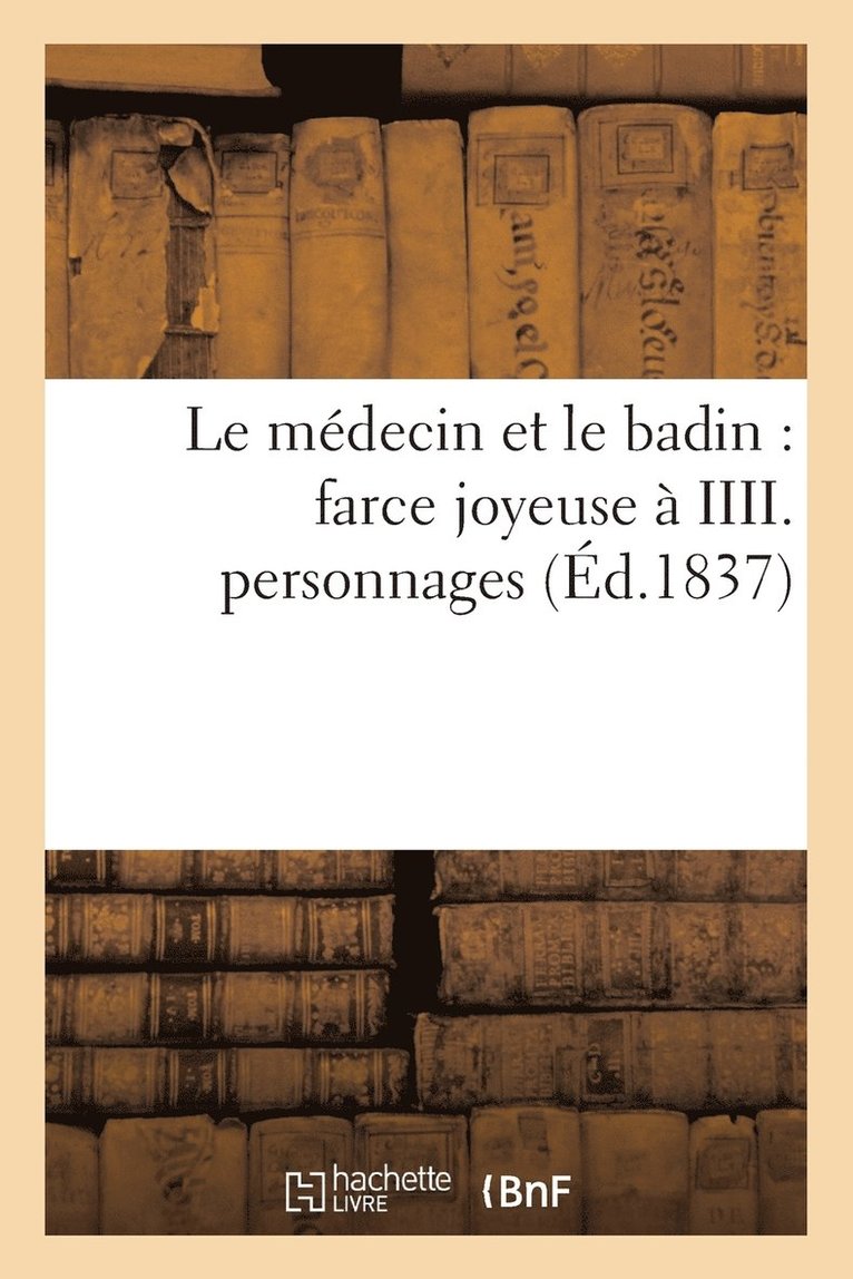 Le Medecin Et Le Badin: Farce Joyeuse A IIII. Personnages 1