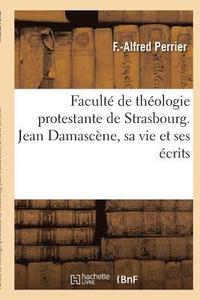 bokomslag Faculte de Theologie Protestante de Strasbourg. Jean Damascene, Sa Vie Et Ses Ecrits