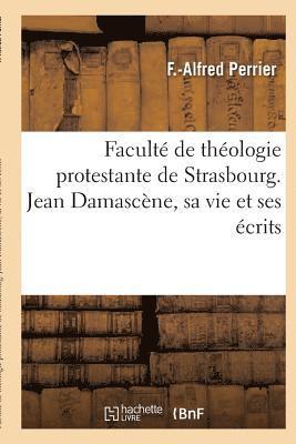 Faculté de Théologie Protestante de Strasbourg. Jean Damascène, Sa Vie Et Ses Écrits
