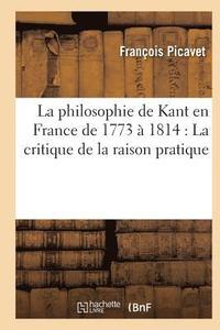 bokomslag La Philosophie de Kant En France de 1773  1814: La Critique de la Raison Pratique
