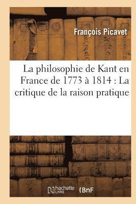 bokomslag Philosophie de Kant En France de 1773 À 1814: La Critique de la Raison Pratique