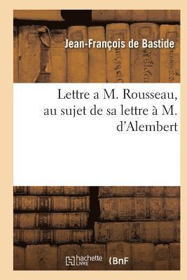 Lettre a M. Rousseau, Au Sujet de Sa Lettre A M. d'Alembert 1