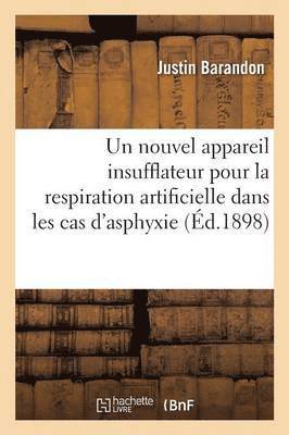 Un Nouvel Appareil Insufflateur Pour La Respiration Artificielle Dans Les Cas d'Asphyxie 1