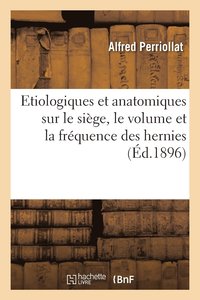 bokomslag Etiologiques Et Anatomiques Sur Le Siège, Le Volume Et La Fréquence Des Hernies