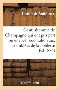 bokomslag Gentilshomme de Champagne Qui Ont Pris Part Ou Envoye Leur Procuration Aux Assemblees de la Noblesse