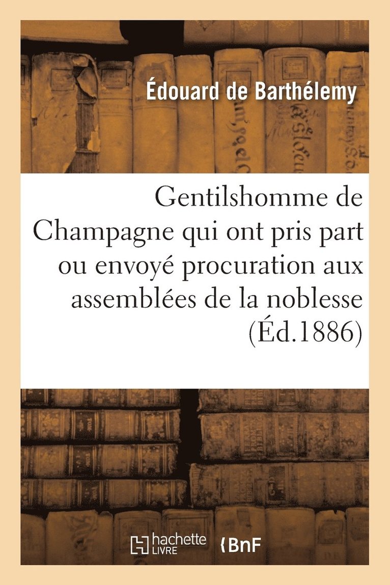 Gentilshomme de Champagne Qui Ont Pris Part Ou Envoye Leur Procuration Aux Assemblees de la Noblesse 1