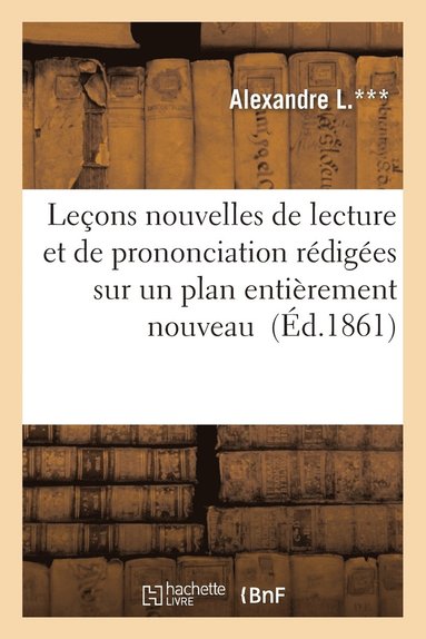 bokomslag Leçons Nouvelles de Lecture Et de Prononciation Rédigées Sur Un Plan Entièrement Nouveau