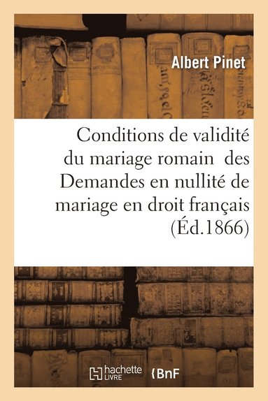 bokomslag Des Conditions de Validite Du Mariage Romain Des Demandes En Nullite de Mariage En Droit Francais