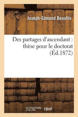 bokomslag Des Partages d'Ascendant: Thse Pour Le Doctorat