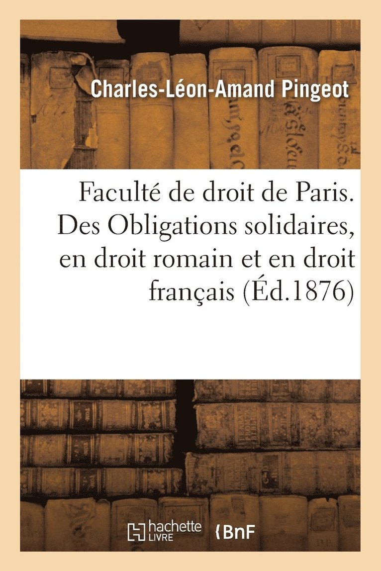 Pingeot-C-L-A, PINGEOT-C-L-A - Faculté de Droit de Paris. Des Obligations Solidaires, En Droit Romain Et En Droit Français, Häftad