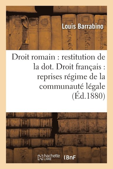 bokomslag Droit Romain: Restitution de la Dot. Droit Francais: Reprises Sous Regime de la Communaute Legale