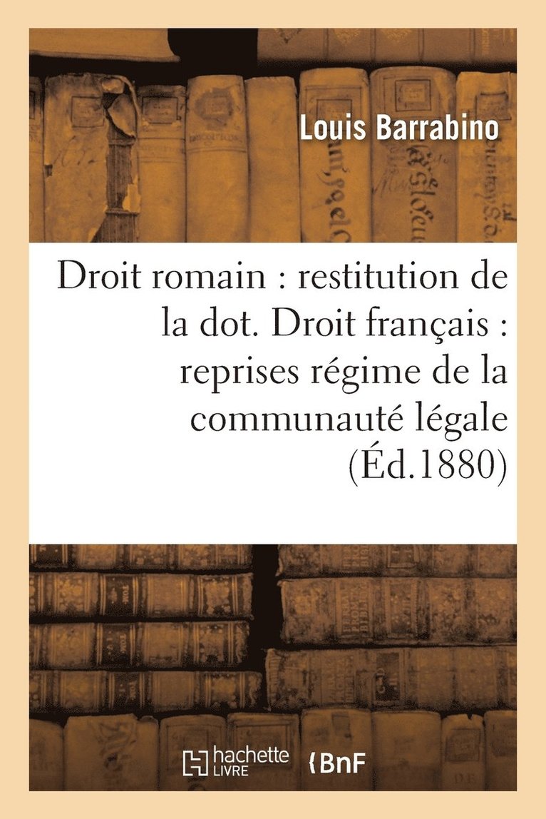 Droit Romain: Restitution de la Dot. Droit Francais: Reprises Sous Regime de la Communaute Legale 1