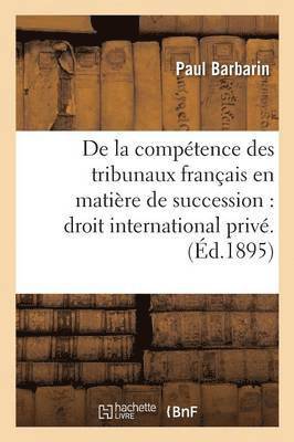 bokomslag de la Compétence Des Tribunaux Français En Matière de Succession: Droit International Privé.