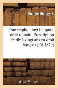 bokomslag de la Praescriptio Longi Temporis Droit Romain. Prescription de Dix A Vingt ANS En Droit Francais