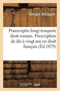 bokomslag de la Praescriptio Longi Temporis Droit Romain. Prescription de Dix À Vingt ANS En Droit Français