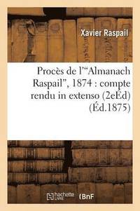 bokomslag Procs de l'Almanach Raspail, 1874: Compte Rendu in Extenso Avec Avant-Propos Et Annotations 2e d