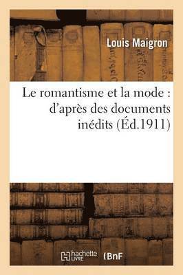 Louis Maigron, MAIGRON-L, Maigron-L - Le Romantisme Et La Mode: d'Après Des Documents Inédits, Häftad