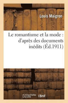 Le Romantisme Et La Mode: d'Aprs Des Documents Indits 1