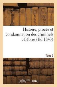 bokomslag Histoire, Proces Et Condamnation Des Criminels Celebres
