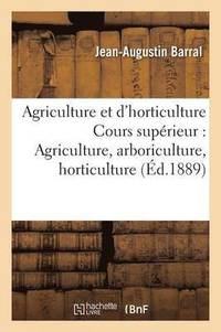 bokomslag Notions d'Agriculture Et d'Horticulture, Cours Suprieur: Agriculture, Arboriculture, Horticulture