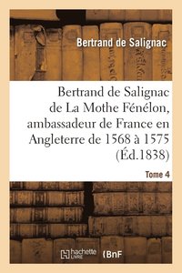 bokomslag Bertrand de Salignac de la Mothe Fénélon, Ambassadeur de France En Angleterre de 1568 À 1575