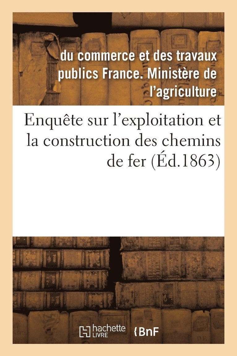 Enquete Sur l'Exploitation Et La Construction Des Chemins de Fer 1