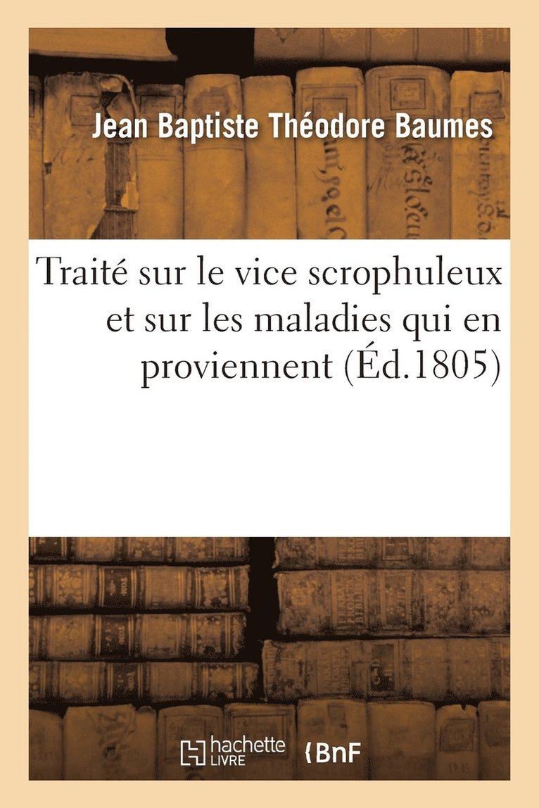 Trait Sur Le Vice Scrophuleux Et Sur Les Maladies Qui En Proviennent 1