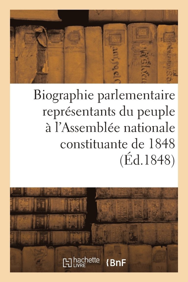 Biographie Parlementaire Représentants Du Peuple À l'Assemblée Nationale Constituante de 1848
