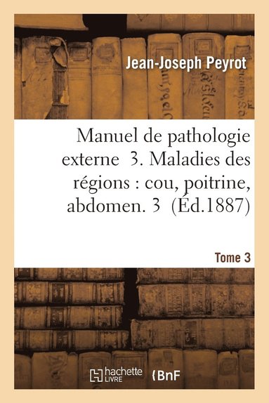 bokomslag Manuel de Pathologie Externe 3. Maladies Des Régions: Cou, Poitrine, Abdomen T03