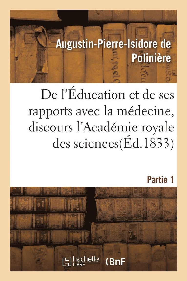 de l'ducation Et de Ses Rapports Avec La Mdecine, Discours de l'Acadmie Royale Des Sciences. 1