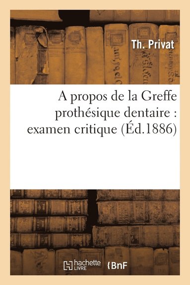 bokomslag A Propos de la Greffe Prothsique Dentaire: Examen Critique